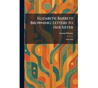 Elizabeth Barrett Browning: Letters to Her Sister: 1846-1859