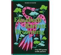 Elizabeth Barrett Browning: Over 100 poems on life and love