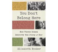 Elizabeth Becker You Don't Belong Here (Copertina rigida)