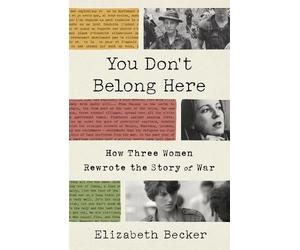 Elizabeth Becker You Don't Belong Here (Copertina rigida)
