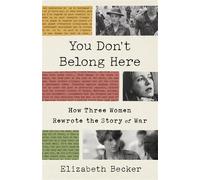 Elizabeth Becker You Don't Belong Here (Tascabile)