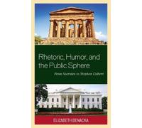 Elizabeth Benacka Rhetoric, Humor, and the Public Sphere (Tascabile)
