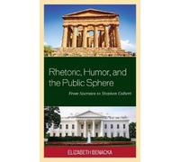 Elizabeth Benacka Rhetoric, Humor, and the Public Sphere (Tascabile)
