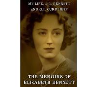 My Life: J.G. Bennett and G.I. Gurdjieff: A Memoir by Elizabeth Bennett
