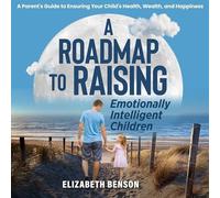 Elizabeth Benson Elizab A Roadmap to Raising Emotionally Intelligen (Tascabile)
