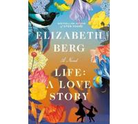 Elizabeth Berg Life: A Love Story (Copertina rigida)