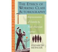 Elizabeth Bidinger The Ethics of Working Class Autobiography (Tascabile)