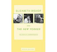 Elizabeth Bishop Elizabeth Bishop and the New Yorker (Tascabile)