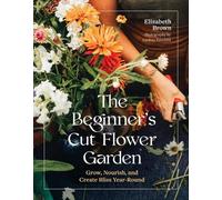 Elizabeth Brown Elizabeth Bro The Beginner’s Cut Flower Gard (Copertina rigida)