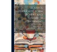 Elizabeth Browning Marg "Beatiful Thoughts" Form Robert and Elizabet (Tascabile)