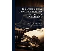 Elizabeth Buffum Chace, 1806-1899; Her Life and Its Environment
