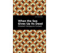 Elizabeth Burgoyne Corbett When the Sea Gives Up Its Dead (Copertina rigida)