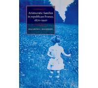Elizabeth C. Ma Aristocratic Families in Republican France, 1 (Copertina rigida)