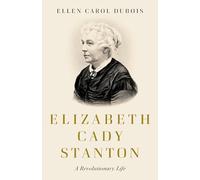Elizabeth Cady Stanton: A Revolutionary Life