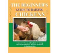 Elizabeth Carline The Beginner's Guide to Raising Chickens (Tascabile)