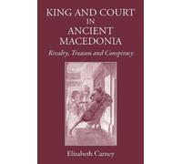 Elizabeth Carney King and Court in Ancient Macedonia (Copertina rigida)