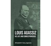 Elizabeth Cary Ag Louis Agassiz - His Life and Correspondence - Vol (Tascabile)