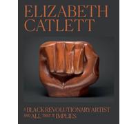 Elizabeth Catlett: A Black Revolutionary Artist and All That It Implies