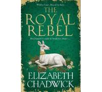 Elizabeth Chadwick The Royal Rebel (Copertina rigida) Jeanette of Kent duology