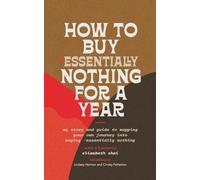Elizabeth Chai How to Buy Essentially Nothing for a Year (Tascabile)