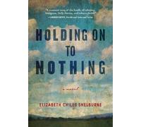 Elizabeth Chiles Shelburne Holding On To Nothing (Tascabile)