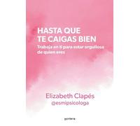 Elizabeth Clapé Hasta que te caigas bien: Trabaja en ti para estar o (Tascabile)