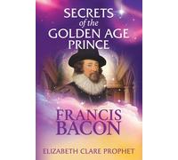Elizabeth Clare Proph Secrets of the Golden Age Prince: Francis Bac (Tascabile)