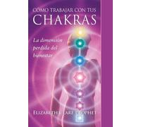 Elizabeth Clare Prophet Cómo Trabajar Con Tus Chakras (Tascabile)