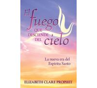 Elizabeth Clare Prophet El Fuego que Desciende del Cielo (Tascabile)