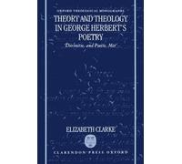 Elizabeth Clark Theory and Theology in George Herbert's Poetr (Copertina rigida)