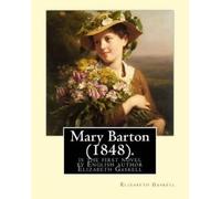 Mary Barton (1848). By: Elizabeth Gaskell: Mary Barton is the first novel by English author Elizabeth Gaskell, published in 1848.