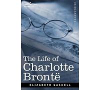 Elizabeth Cleghorn Gaskell The Life of Charlotte Bronte (Tascabile)