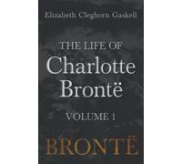 Elizabeth Cleghorn Gaskell The Life of Charlotte Brontë - Volume 1 (Tascabile)