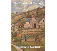 Elizabeth Cleghorn Gaskell The Moorland Cottage (Tascabile)
