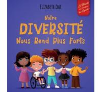 Elizabeth Cole Cole, Elizab Notre diversité nous rend plus fo (Copertina rigida)