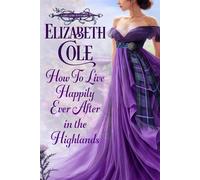 Elizabeth Cole How to Live Happily Ever After in the Highlands (Tascabile)