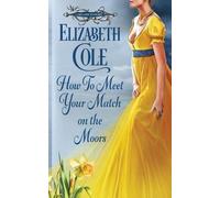 Elizabeth Cole How to Meet Your Match on the Moors (Tascabile)