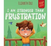 I Am Stronger Than Frustration: Social Emotional Book for Kids about Anger Management, Staying Calm, Self Regulation Skills, and Dealing with Big ... Ages 3 to 8 (World of Kids' Emotions)