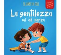 Elizabeth Cole La gentilezza mi dà forza (Copertina rigida)