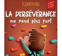 Elizabeth Cole La persévérance me rend plus fort (Copertina rigida)