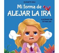 Elizabeth Cole Mi forma de alejar la ira: Libro para niños sobre el (Tascabile)