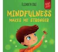 Elizabeth Cole Mindfulness Makes Me Stronger (Tascabile) World of Kids Emotions