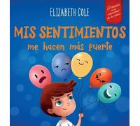 Elizabeth Cole Mis sentimientos me hacen más fuerte (Copertina rigida)