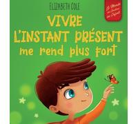Elizabeth Cole Vivre l'instant présent me rend plus fort (Copertina rigida)