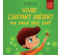 Elizabeth Cole Vivre l'instant présent me rend plus fort (Tascabile)