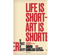 Elizabeth Cooperman David Shields Life Is Short ? Art Is Shorter (Tascabile)