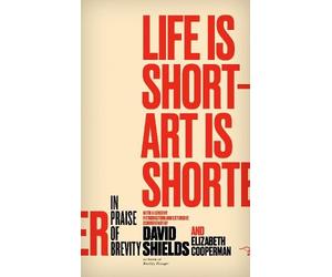 Elizabeth Cooperman David Shields Life Is Short - Art Is Shorter (Tascabile)