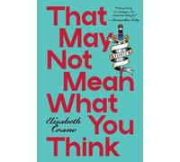 Elizabeth Crane That May not Mean What You Thin (Tascabile) (PRESALE 30/06/2026)
