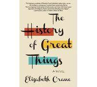 Elizabeth Crane The History of Great Things (Tascabile)
