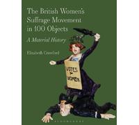 Elizabeth Crawfo The British Women’s Suffrage Movement in 100 Objec (Tascabile)